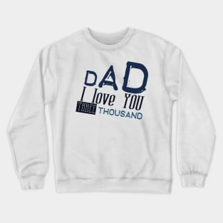 Dad I love you three thousand Crewneck Sweatshirt